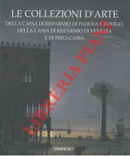 Le collezioni d'arte della Cassa di risparmio di Padova e Rovigo, della Cassa di risparmio di Venezia e di FriulCassa - Anna Coliva - copertina