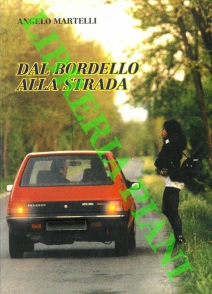 Dal bordello alla strada. Come la legge ha distrutto la dignità delle donne ed ha fatto degenerare la prostituzione - Angelo Martelli - copertina