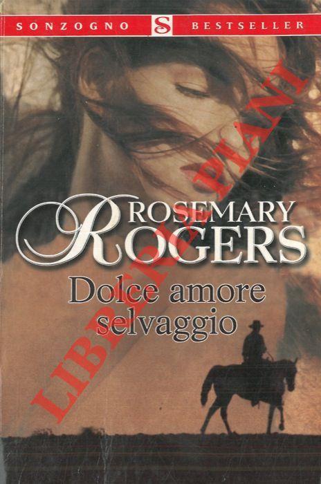Dolce amore selvaggio - Rosemary Rogers - copertina