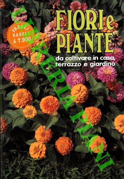 Fiori e piante da coltivare in casa, terrazzo, giardino e in campagna - Luciano Cretti - copertina