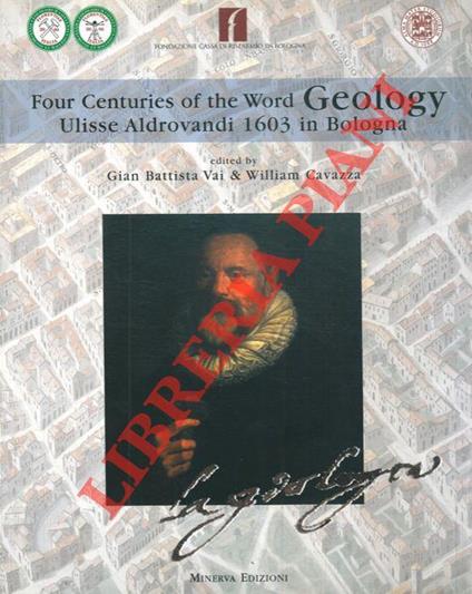 Four centuries of the world geology. Ulisse Aldrovandi 1603 in Bologna. Quadricentenario della parola geologia. Ulisse Aldrovandi 1603 Bologna - copertina