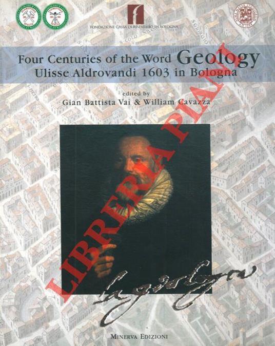 Four centuries of the world geology. Ulisse Aldrovandi 1603 in Bologna. Quadricentenario della parola geologia. Ulisse Aldrovandi 1603 Bologna - copertina
