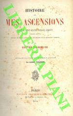 Histoire de mes ascensions. Recits de vingt-quatre voyages aérienne (1868-1877). Précédé de simples notions sur les ballons et la navigation aérienne
