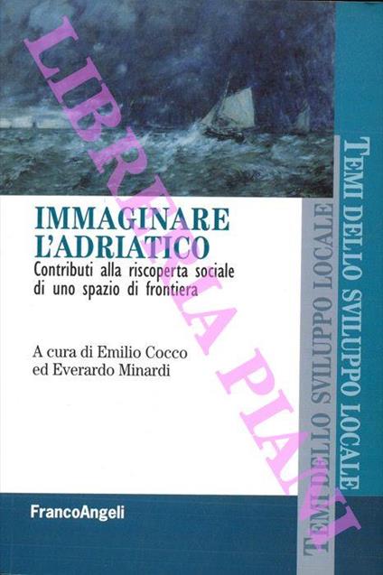 Immaginare l'Adriatico. Contributi alla riscoperta sociale di uno spazio di frontiera - Emilio Cocco - copertina