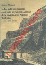Indice delle illustrazioni contenute nei ventisei Annuari della Società degli Alpinisti Tridentini. (I-1874 - XXVI-1930/31)