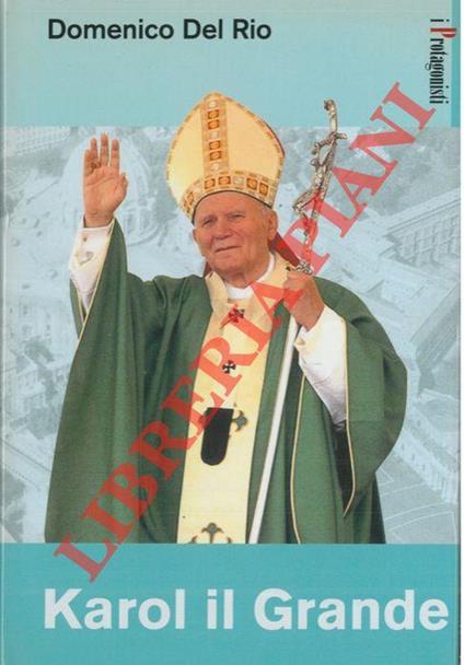 Karol il Grande. Storia di Giovanni Paolo II - Domenico Del Rio - copertina