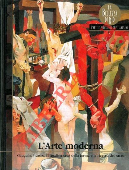 L’arte moderna. Gauguin, Picasso, Chagall: la crisi della forma e la ricerca del sacro - copertina