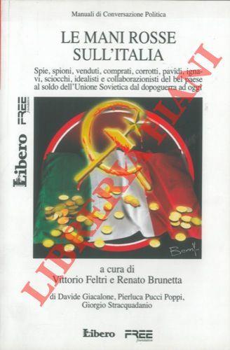 Le mani rosse sull'Italia. Spie, spioni, venduti, comprati, corrotti, pavidi, ignavi, sciocchi, idealisti e collaborazionisti del bel paese al soldo dell'Unione Sovietica dal dopoguerra ad oggi - Vittorio Feltri - copertina