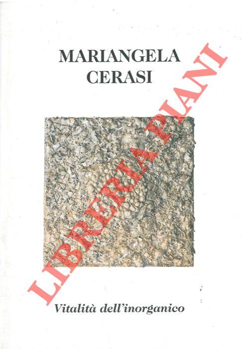 Mariangela Cerasi. Vitalità dell'inorganico