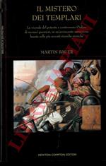 Il mistero dei Templari. Le vicende del potente e controverso Ordine di monaci guerrieri, in un'avvincente narrazione basata sulle più recenti ricerche storiche