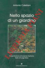 Nello spazio di un giardino. Presentazione di Lorenzo Sartorio. Testo di Luigi Erba