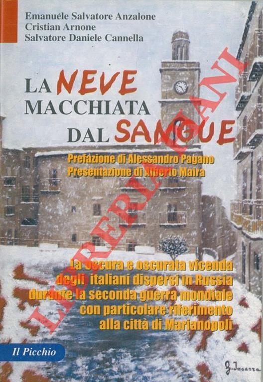 La neve macchiata dal sangue. La oscura e oscurata vicenda degli italiani dipersi in Russia durante la seconda guerrra mondiale con particolare riferimento alla città di Marianopoli - copertina
