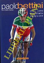 Paolo Bettini così sono diventato campione