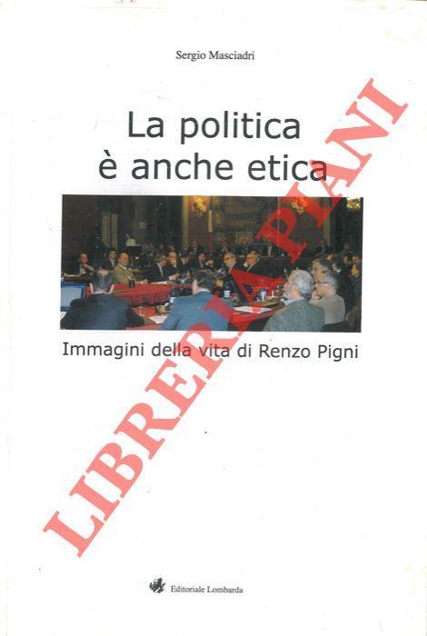La politica è anche etica. Immagini della vita di Renzo Pigni - Sergio Masciadri - copertina