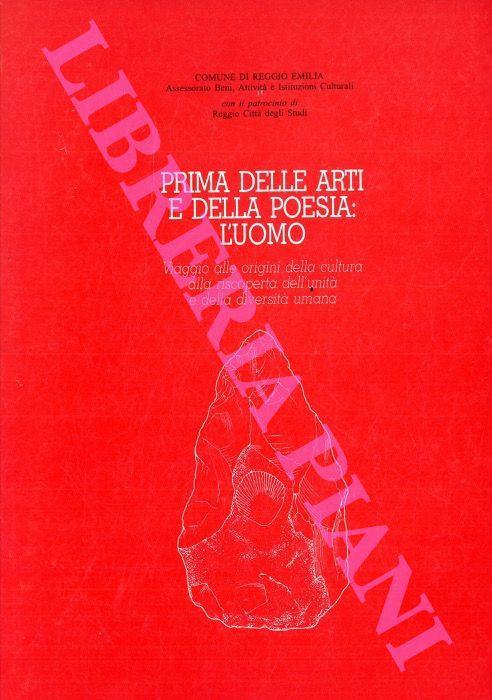 Prima delle arti e della poesia: l'uomo. Viaggio alle origini della cultura alla riscoperta dell'unità e della diversità umana. A cura di Giovanni G. Fiori - Emmanuel Anati - copertina