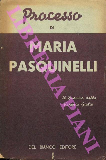 Processo a Maria Pasquinelli. Il dramma della Venezia Giulia - copertina