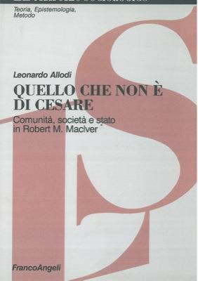 Quello che non è di Cesare. Comunità, società e stato in Robert M. Maclver - Leonardo Allodi - copertina