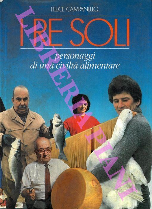 I re soli. Personaggi di una civiltà alimentare - Felice Campanello - copertina