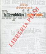 La Repubblica. Il libro dei trent'anni. 1976 - 2006