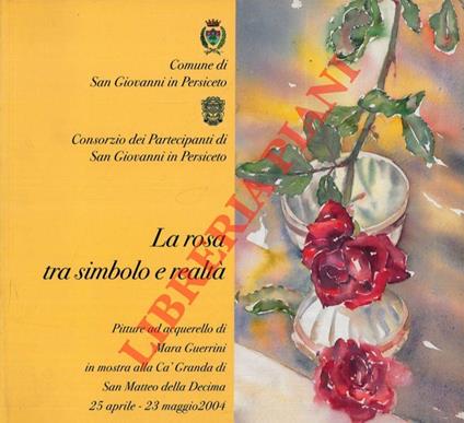 La rosa tra simbolo e realtà. Pitture ad acquerello di Mara Guerrini - Vera Ottani - copertina