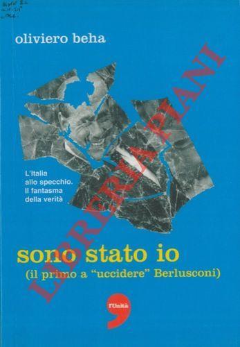 Sono stato io (il primo a "uccidere" Berlusconi) - Oliviero Beha - copertina