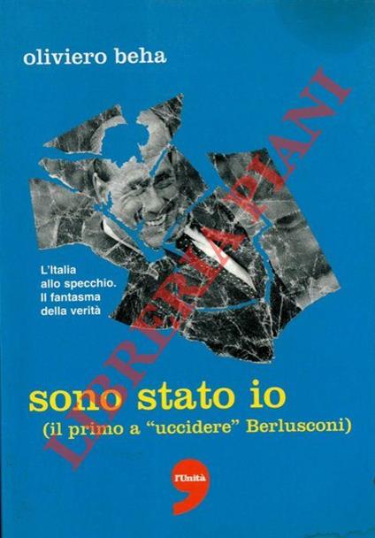 Sono stato io (il primo a "uccidere" Berlusconi) - Oliviero Beha - copertina