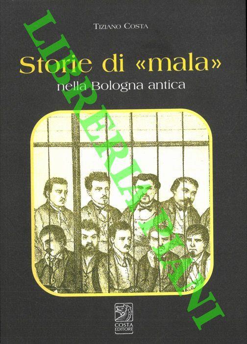 Storie di "mala" nella Bologna antica - Tiziano Costa - copertina