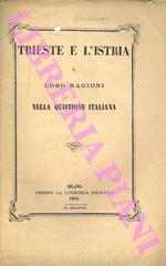 Trieste e l’Istria e le loro ragioni nella quistione italiana