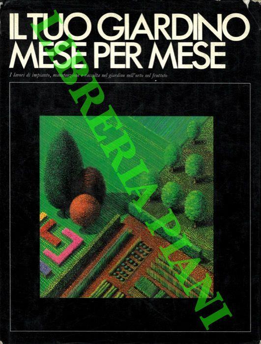 Il tuo giardino mese per mese. I lavori di impianto, manutenzione e raccolta nel giardino nell'orto nel frutteto - Giulio Peluzzi - copertina