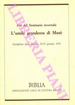 L' umile grandezza di Mosè. Atti del seminario invernale .Castiglione della Pescaia, 24-27 gennaio 1991