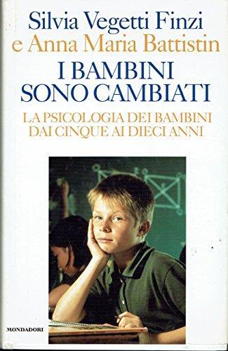 I bambini sono cambiati. La psicologia dei bambini dai cinque ai dieci anni - Silvia Vegetti Finzi,Anna Maria Battistin - copertina