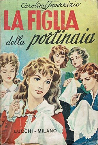 J 6027 Libro La Figlia Della Portinaia Di Carolina Invernizio 1974 - Invernizio Carolina - copertina