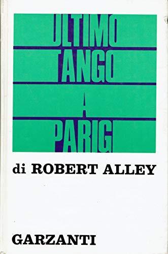 Ultimo tango a Parigi. Romanzo - Robert Alley - copertina