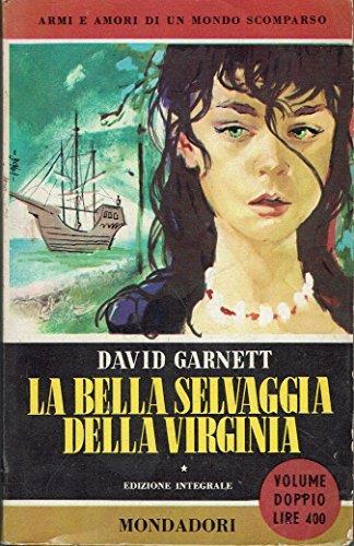 La bella selvaggia della Virginia [Paperback] [Jan 01, 1956] David Garnett an. - David Garnett - copertina