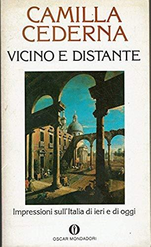 Vicino e distante. Gente, ambienti, salotti, usi, costumi: impressioni sull'Italia di ieri e di oggi - Camilla Cederna - copertina