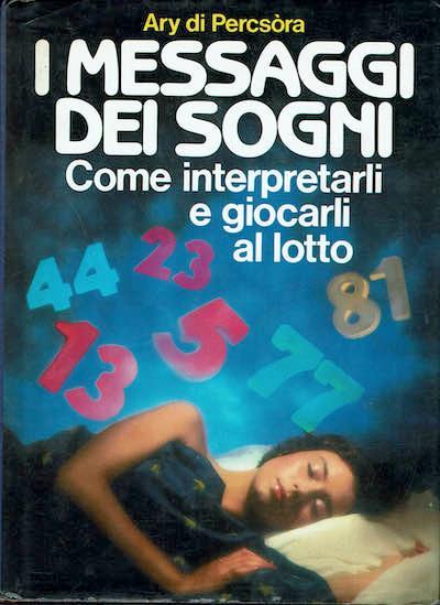 I messaggi dei sogni, come interpretarli e giocarli al lotto - Ary Di Percsòra - copertina