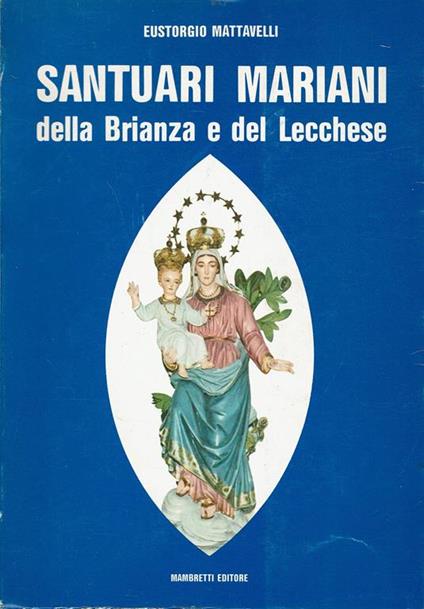 Santuari Mariani della Brianza e del Lecchese - Eustorgio Mattavelli - copertina