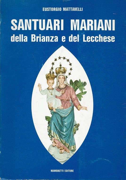 Santuari Mariani della Brianza e del Lecchese - Eustorgio Mattavelli - copertina