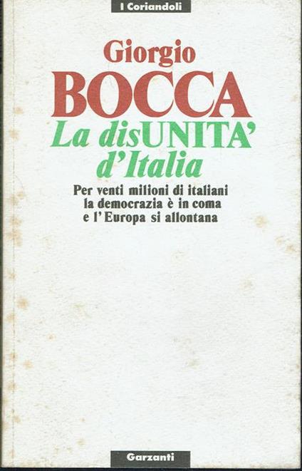 La disunità d'Italia. Per venti milioni di italiani la democrazia è in coma e l'Europa si allontana - Giorgio Bocca - copertina