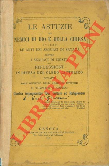 Le astuzie dei nemici di Dio e della Chiesa ovvero le arti dei seguaci di Satana contro i seguaci di Cristo. Riflessioni in difesa del clero cattolico estratte dall'opuscolo dell'angelico dottore S. Tommaso D'Aquino - Tommaso d'Aquino (san) - copertina
