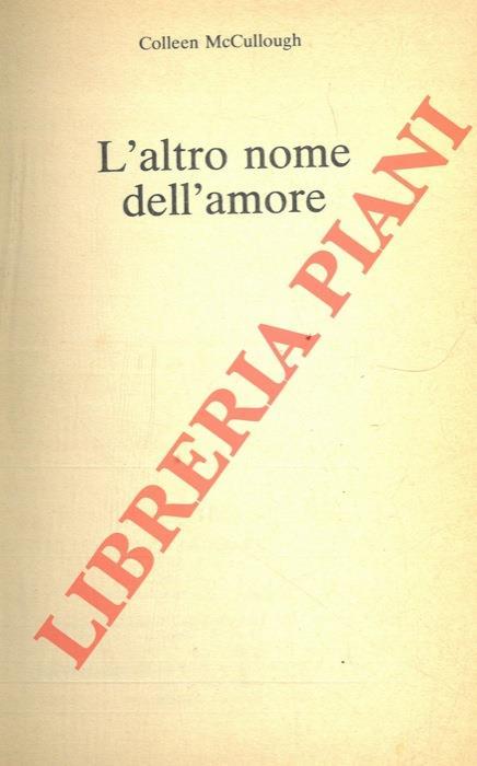 L' altro nome dell'amore. - Colleen McCullough - copertina