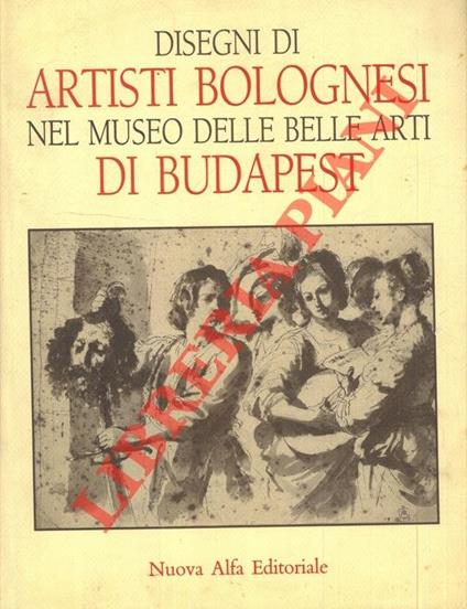 Disegni di artisti bolognesi nel Museo delle Belle Arti di Budapest - Andrea Czére - copertina