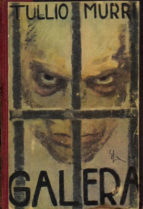 Galera. L'incubo. Le carceri e le leggi penali. Scritti varii - Tullio Murri - copertina