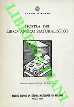 Mostra del libro antico naturalisti2co. Attraverso una scelta di esemplari della biblioteca del Museo Civico di Storia Naturale di Milano