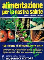 Alimentazione per la nostra salute. 128 ricette d' alimentazione sana. Principi base per un' alimentazione sana ed equilibrata che stimoli l' immunità organica naturale