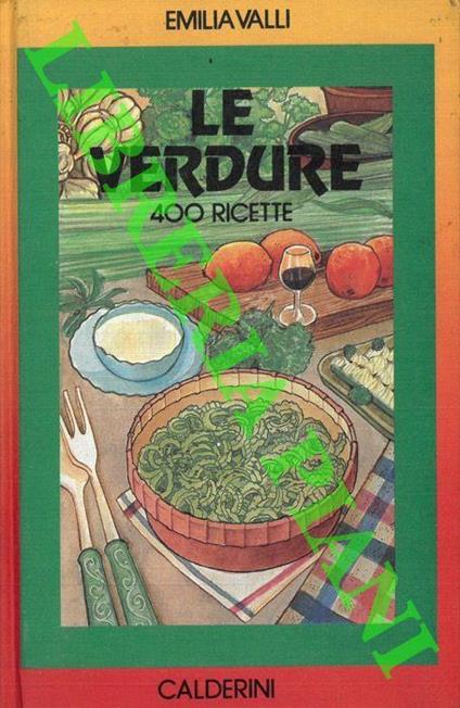 Le verdure. 400 ricette - Emilia Valli - copertina