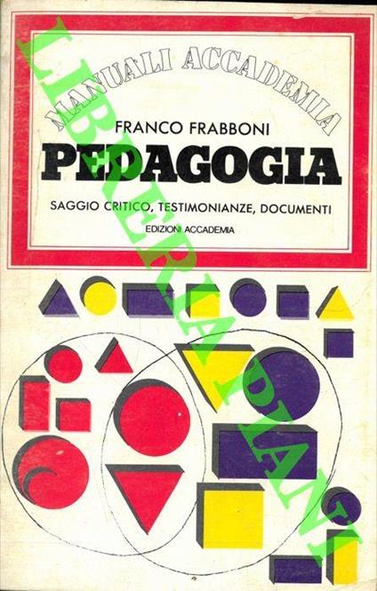 Pedagogia. Saggio critico, testimonianze, documenti - Franco Frabboni - copertina