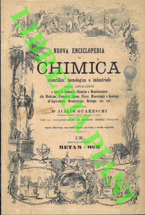 Nuova enciclopedia di chimica scientifica, tecnologica e industriale con le applicazioni a tutte le industrie chimiche e manifatturiere, alla medicina, farmacia, fisica, igiene, mineralogia e geologia, agricoltura, bromatologia, biologia, ecc. ecc. V - Icilio Guareschi - copertina