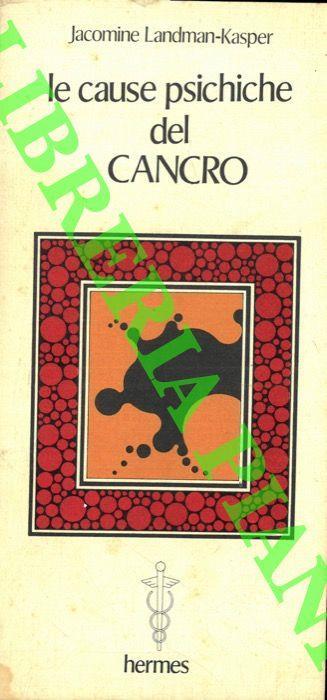 Le cause psichiche del cancro. Come prevenire e curare il cancro con la terapia del pensiero positivo - Jacomine Landman-Kasper - copertina