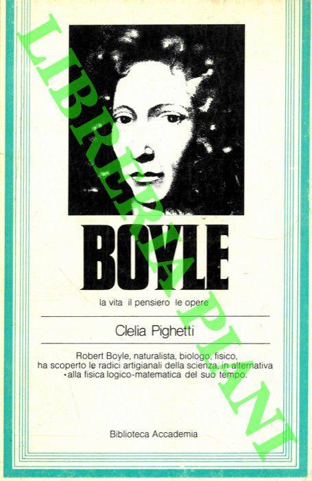 Boyle la vita il pensiero le opere (la ricerca) - Clelia Pighetti - copertina
